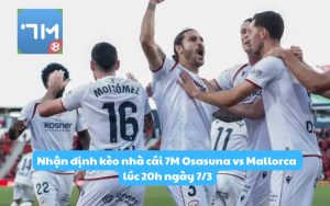 Nhận định kèo nhà cái 7M Osasuna vs Mallorca lúc 20h ngày 7/3: Áp lực đội khách