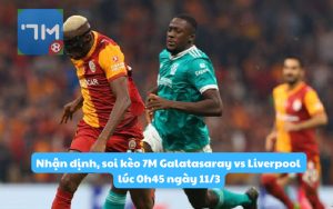 Nhận định, soi kèo 7M Galatasaray vs Liverpool lúc 0h45 ngày 11/3: Tạo bất ngờ?