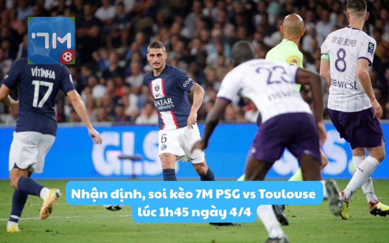 Nhận định, soi kèo 7M PSG vs Toulouse lúc 1h45 ngày 4/4: Khó cản nhà vô địch